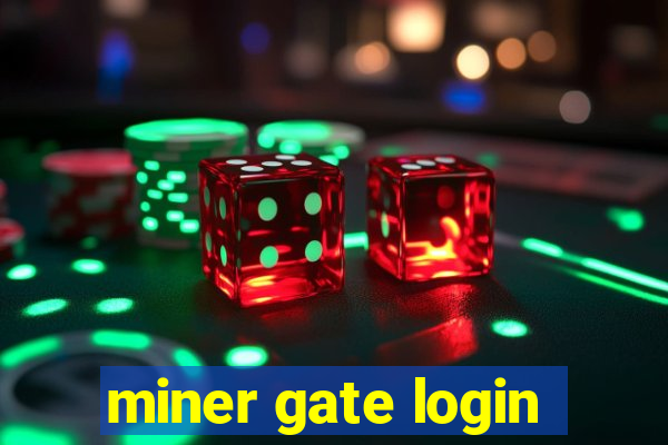 miner gate login